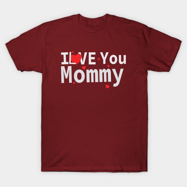 I love you mommy T-Shirt by HichamBiza